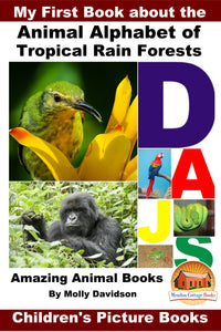 My First Book about the Animal Alphabet of Tropical Rain Forests - Amazing Animal Books