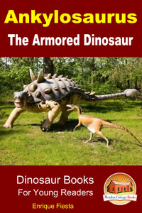 Ankylosaurus The Armored Dinosaur-Dinosaur Books For Young Readers