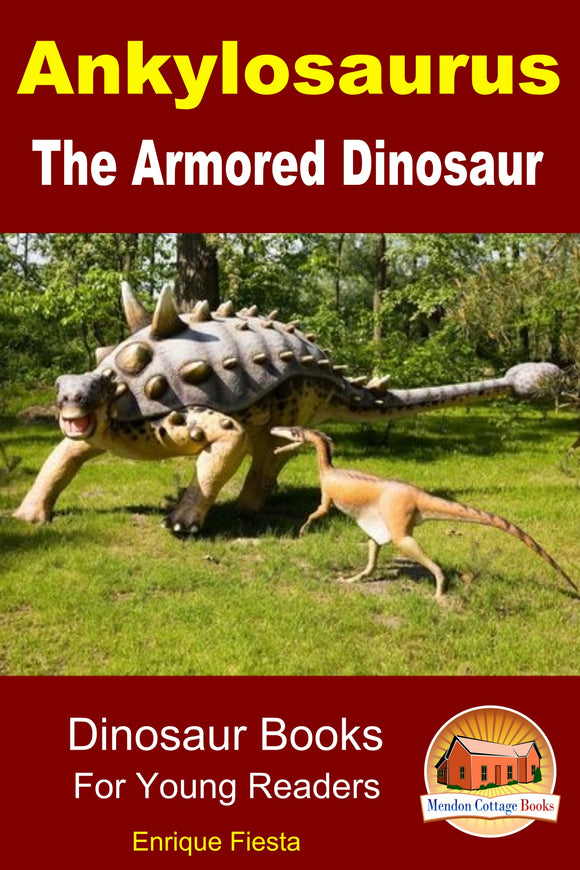 Ankylosaurus The Armored Dinosaur-Dinosaur Books For Young Readers