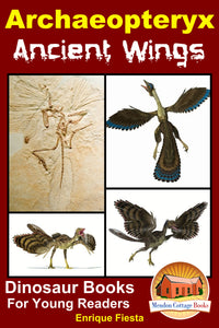 Archaeopteryx Ancient Wings-Dinosaur Books for Young Readers