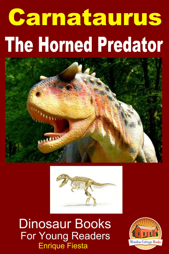 Carnataurus The Horned Predator-Dinosaur Books For Young Readers