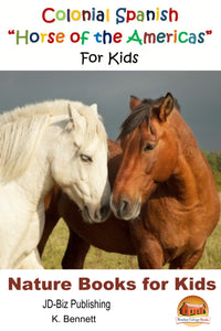 Colonial Spanish “Horse of the Americas”  For Kids-Nature Books for Kids