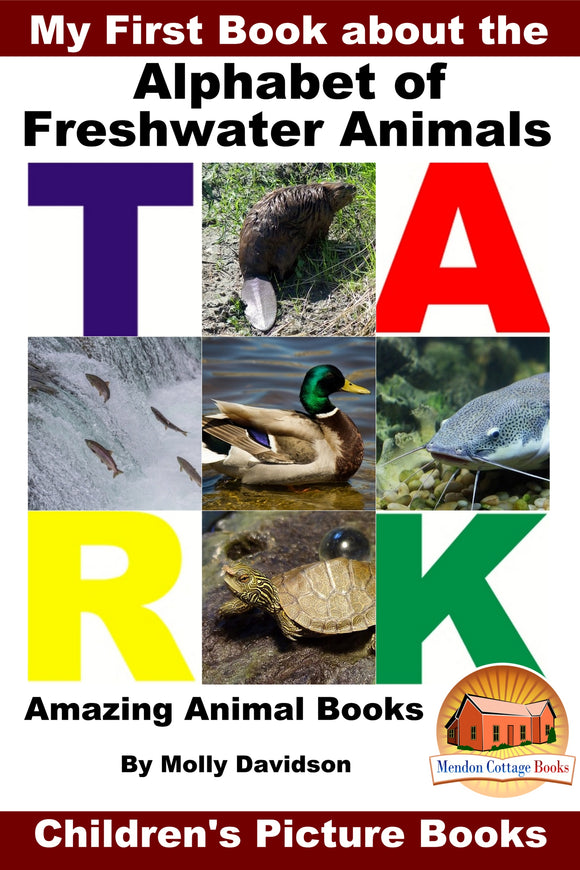 My First Book about the Alphabet of Freshwater Animals - Amazing Animal Books