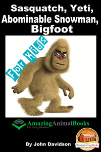 Sasquatch, Yeti, Abominable Snowman, Bigfoot – For Kids  Amazing Animal Books for Young Readers