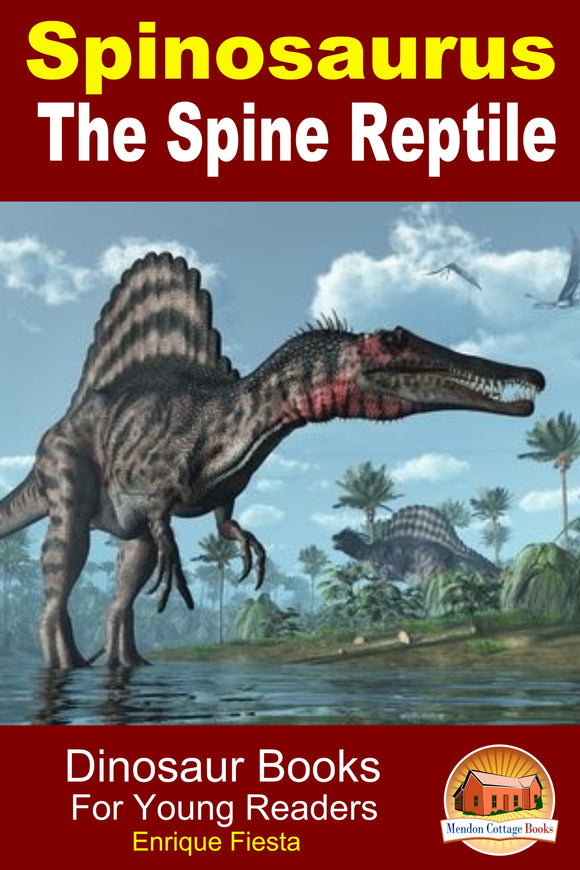 Spinosaurus The Spine Reptile-Dinosaur Books For Young Readers