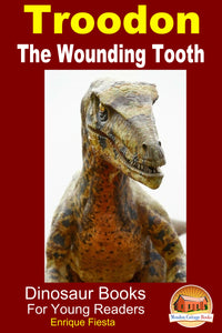 Troodon The Wounding Tooth-Dinosaur Books For Young Readers
