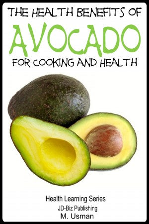 The Health Benefits of Avocado - For Cooking and Health