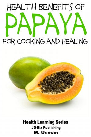 Health Benefits of Papaya - For Cooking and Healing