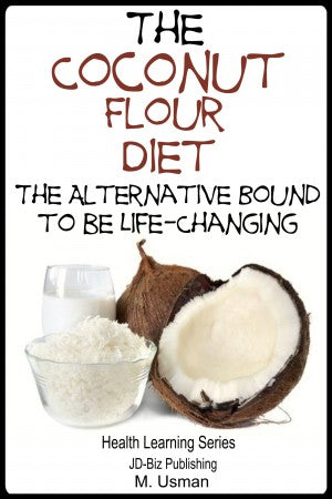 The Coconut Flour Diet - The Alternative Bound to be Life-Changing